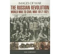 The Russian Revolution: World War to Civil War 1917-1921