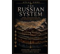 THE RUSSIAN SYSTEM: Power, Infrastructure and the Architecture of Endurance