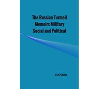The Russian Turmoil Memoirs Military Social and Political
