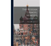 The Russian Turmoil; Memoirs: Military, Social, And Political