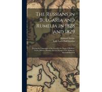 The Russians In Bulgaria And Rumelia In 1828 And 1829