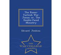 The Russo-Turkish War. Janus; Or, the Double-Faced Ministry - War College Series