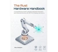 The Rust Hardware Handbook: A Comprehensive Guide to Building Industrial Automation and Connected Devices with OPC UA, Embassy, and dora-rs