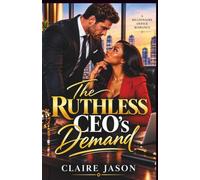THE RUTHLESS CEO'S DEMAND: A Billionaire Office Romance