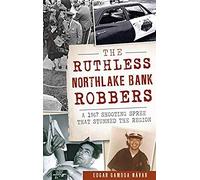 The Ruthless Northlake Bank Robbers