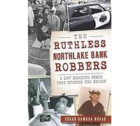 The Ruthless Northlake Bank Robbers