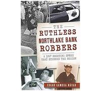 The Ruthless Northlake Bank Robbers