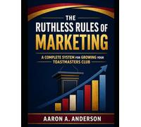 The Ruthless Rules of Marketing: A Complete System for Growing Your Toastmasters Club