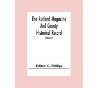 The Rutland Magazine And County Historical Record; An Illustrated Quarterly Magazine (Volume I) January,1903 - October,1904