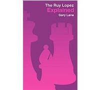 The Ruy Lopez Explained Gary Lane (Auteur)