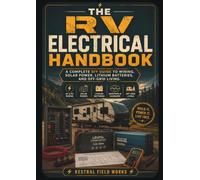 The RV Electrical Handbook: A Complete DIY Guide To Wiring, Solar Power, Lithium Batteries, And Off-Grid Living.