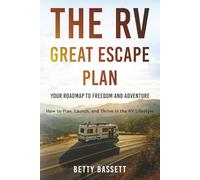 The RV Great Escape Plan, Your Roadmap to Freedom and Adventure: How to Plan, Launch and Thrive in the RV Life Style