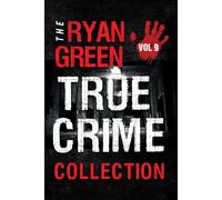 The Ryan Green True Crime Collection: Volume 9