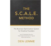 The S.C.A.L.E. Method: The Business Optimisation System for Creative Founders