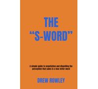 The "S-Word": A simple guide to negotiation and dispelling the perception that sales is a four-letter word