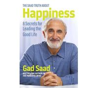 The Saad Truth about Happiness: 8 Secrets for Leading the Good Life