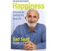 The Saad Truth about Happiness by Gad Saad Gad Saad (Auteur)