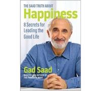 The Saad Truth about Happiness by Gad Saad Gad Saad (Auteur)