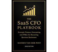 The SaaS CFO Playbook: Strategic Finance, Forecasting, and FP&A for Recurring Revenue Businesses (2026 Edition)