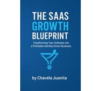 The SaaS Growth Blueprint: Transforming Your Software into a Profitable Identity-Driven Business