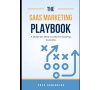 The SaaS Marketing Playbook: A Step-by-Step Guide to Scaling Success
