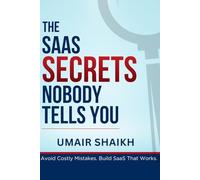 The SaaS Secrets Nobody Tells You: Avoid Costly Mistakes. Build SaaS That Works.