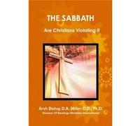 THE SABBATH Are Christians Violating It - Miller DD Arch Bishop DA - Lulu Press Inc. - Livre en Anglais Miller DD Arch Bishop DAMiller DD Arch Bishop DA (Auteur)