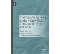 The Sabbath Presence in the Hebrew Bible and Second Temple Literature: Times and Laws