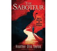 The Saboteur Agent of Subterfuge and Subversive Stratagems - Heather Otis Tayloe - LifeWord Publishing - ebook (ePub) - Livre