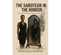 The Saboteur in the mirror: Self _sabotage and awakening