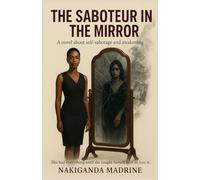 The Saboteur in the mirror: Self _sabotage and awakening