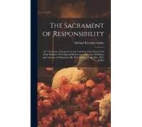 The Sacrament Of Responsibility: Or Testimony Of Scripture To The Teaching Of The Church On Holy Baptism, With Especial Reference To The Case Of Infan