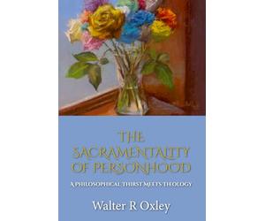 The Sacramentality of Personhood: A Philosophical Thirst Meets Theology