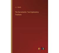 The Sacraments: Two Explanatory Treatises