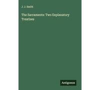The Sacraments: Two Explanatory Treatises