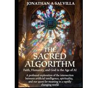The Sacred Algorithm: Faith, Humanity, and God in the Age of AI