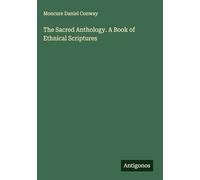 The Sacred Anthology. A Book of Ethnical Scriptures