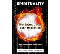 The Sacred Art of SELF-Deception: SPIRITUALITY