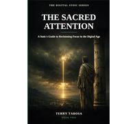 The Sacred Attention: A Stoic's Guide to Reclaiming Focus in the Digital Age