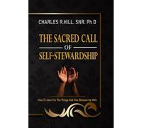 THE SACRED CALL OF SELF-STEWARDSHIP: How To Care for The Things God Has Blessed Us With