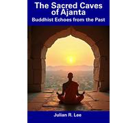 The Sacred Caves Of Ajanta: Buddhist Echoes From The Past