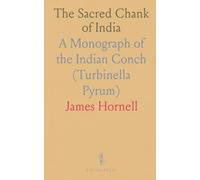 The Sacred Chank of India: A Monograph of the Indian Conch (Turbinella Pyrum)