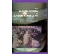 The Sacred Cinema of Andrei Tarkovsky Robinson, Jeremy Mark (Auteur)