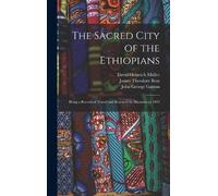 The Sacred City Of The Ethiopians: Being A Record Of Travel And Research In Abyssinia In 1893