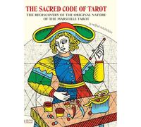 THE SACRED CODE OF TAROT The Rediscovery Of The Original Nature Of The Marseille Tarot