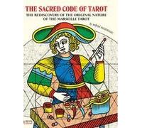 The Sacred Code Of Tarot The Rediscovery Of The Original Nature Of The Marseille Tarot