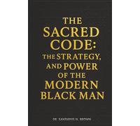The Sacred Code: The Strategy, and Power of the Modern Black Man
