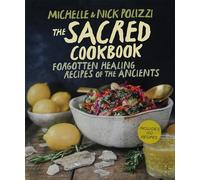 The Sacred Cookbook: Forgotten Healing Recipes of the Ancients