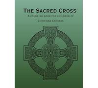The Sacred Cross: A coloring book for children of Christian Crosses