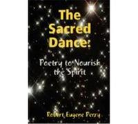 The Sacred Dance: Poetry to Nourish the Spirit Perry, Robert Eugene (Auteur)